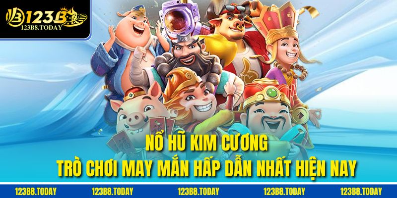 Nổ Hũ Kim Cương – Trò Chơi May Mắn Hấp Dẫn Nhất Hiện Nay